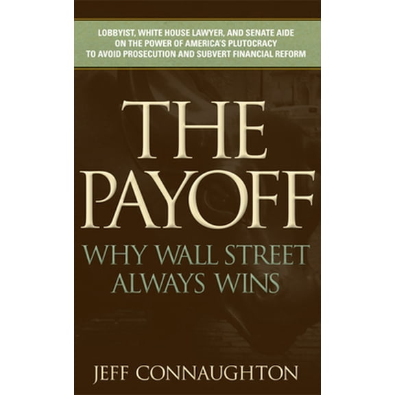 Pre-Owned The Payoff: Why Wall Street Always Wins (Hardcover) 1935212966 9781935212966