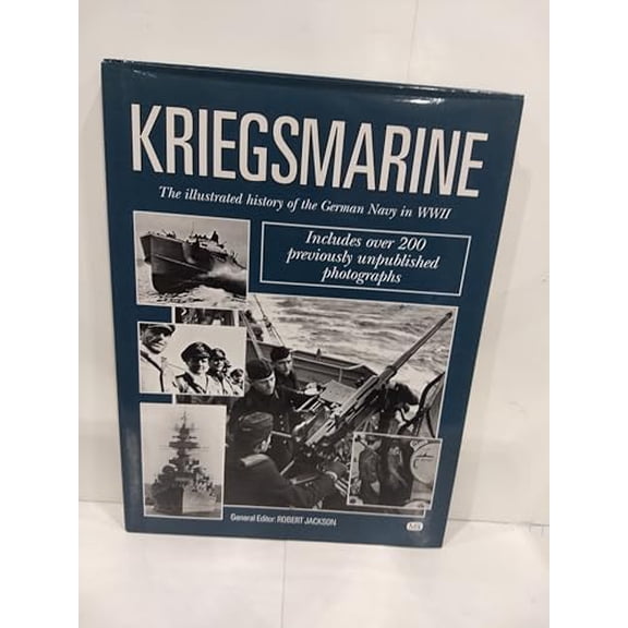 Pre-Owned Kriegsmarine: The Illustrated History of Germany's Naval Forces in WWII (Hardcover) 0760310262 9780760310267