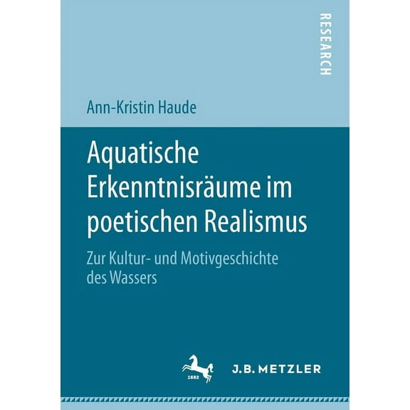Aquatische ErkenntnisrÃ¤ume Im Poetischen Realismus: Zur Kultur- Und Motivgeschichte Des Wassers, (Paperback)