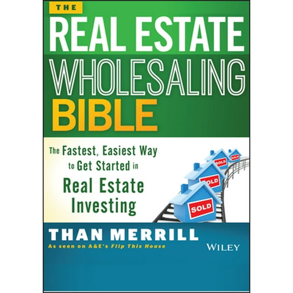 Pre-Owned The Real Estate Wholesaling Bible: The Fastest, Easiest Way to Get Started in Real Estate Investing (Paperback) 1118807529 9781118807521