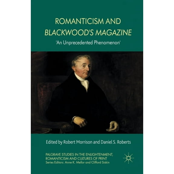 Palgrave Studies in the Enlightenment, R Romanticism and Blackwood's Magazine: 'An Unprecedented Phenomenon', (Paperback)