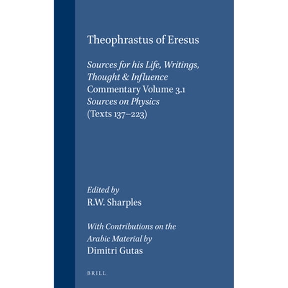 Pre-Owned Theophrastus of Eresus, Commentary Volume 3.1: Sources on Physics (Texts 137-223) (Hardcover) by Dimitri Gutas, Robert Sharples