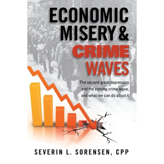 Pre-Owned Economic Misery and Crime Waves: the second great depression and the coming crime wave, and what we can do about it (Paperback) 1936072017 9781936072019