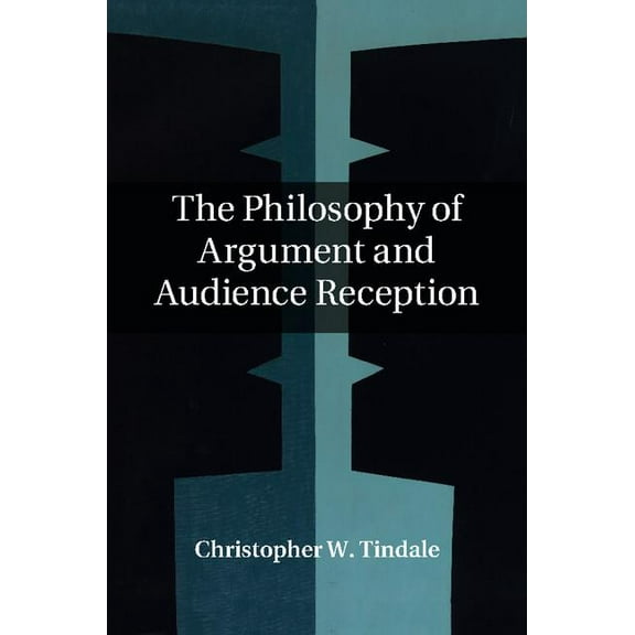The Philosophy of Argument and Audience Reception, (Hardcover)