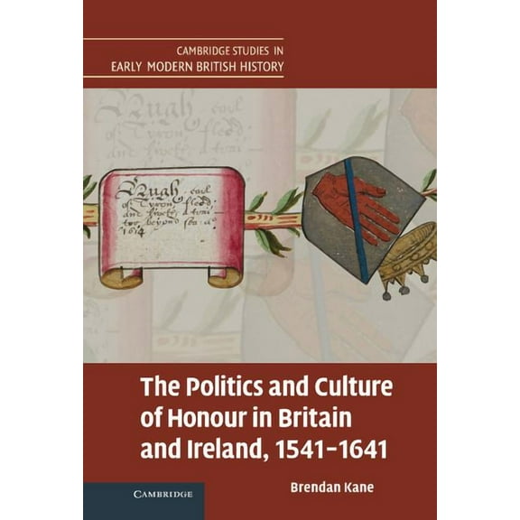 Cambridge Studies in Early Modern Britis The Politics and Culture of Honour in Britain and Ireland, 1541-1641, (Hardcover)