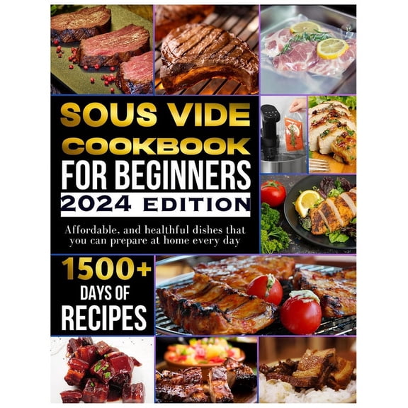 Sous vide cookbook for beginners 2024: 1500  days of tasty, affordable, and healthful dishes that you can prepare at home every day (Paperback)