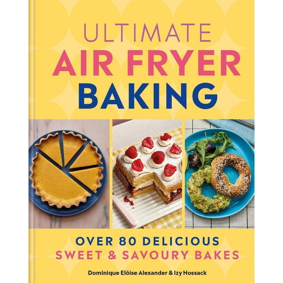 Ultimate Air Fryer Baking: Over 80 Delicious Sweet and Savoury Bakes, (Hardcover)
