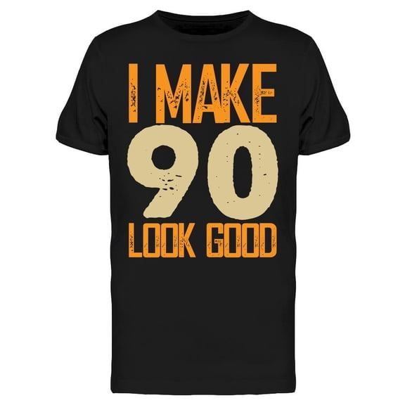 I Make 90's Look Good Men's T-shirt