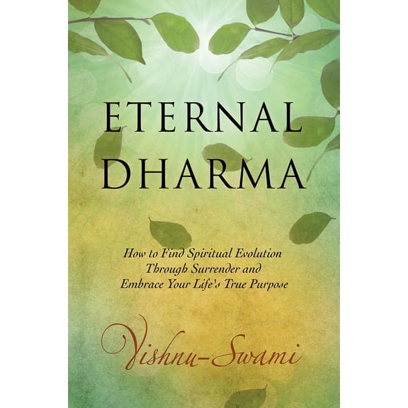 Eternal Dharma : How to Find Spiritual Evolution through Surrender and Embrace Your Life's True Purpose (Edition 1) (Paperback)