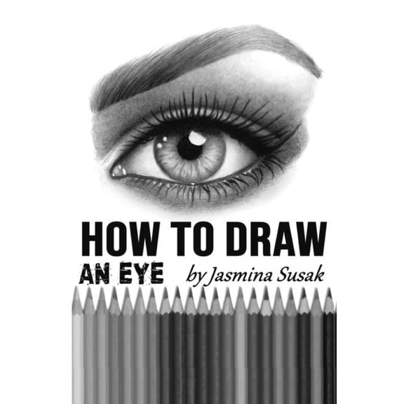 How to Draw an Eye: Step-by-Step Drawing Tutorial, Shading Techniques, (Paperback)