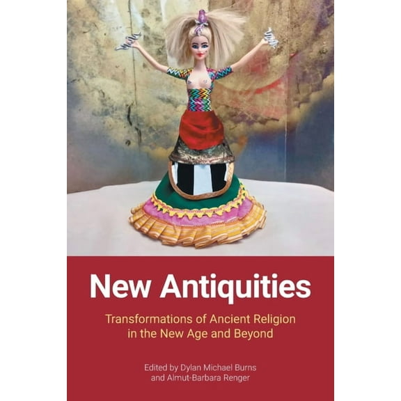 New Antiquities: Transformations of Ancient Religion in the New Age and Beyond, (Paperback)