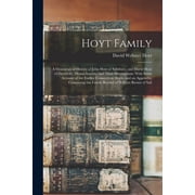 Hoyt Family: A Genealogical History of John Hoyt of Salisbury, and David Hoyt of Deerfield, (Massachusetts, ) and Their , (Paperback)