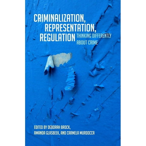 Criminalization, Representation, Regulation: Thinking Differently about Crime, (Paperback)