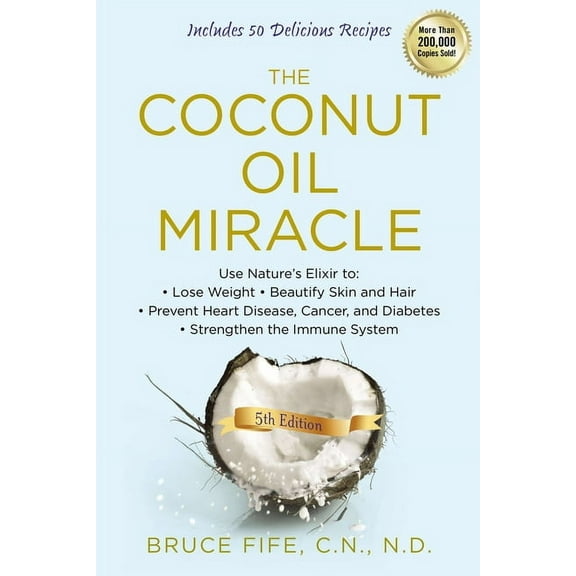 The Coconut Oil Miracle: Use Nature's Elixir to Lose Weight, Beautify Skin and Hair, Prevent Heart Disease, Cancer,, (Paperback)