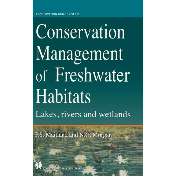 Conservation Biology Conservation Management of Freshwater Habitats: Lakes, Rivers and Wetlands, Book 9, (Hardcover)