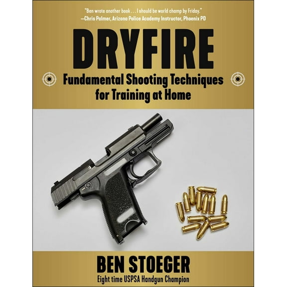Dryfire: Fundamental Shooting Techniques for Training at Home, (Paperback)