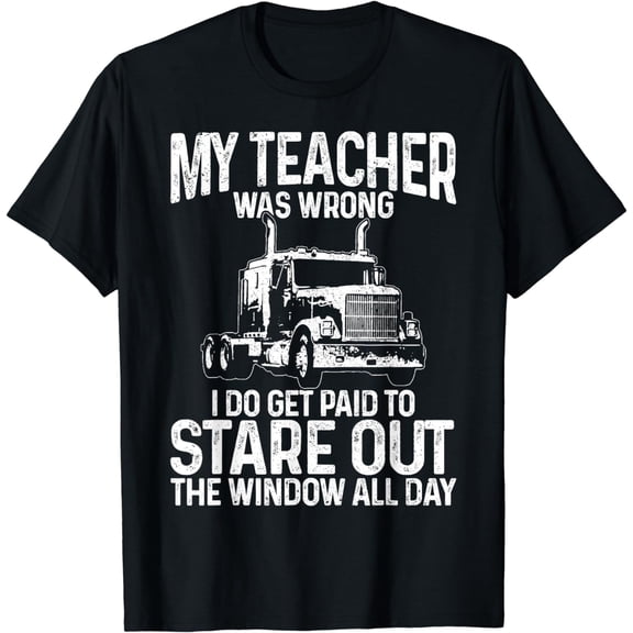 Truck Driver Trucker Big Rig Funny Saying Quote Gift T-Shirt