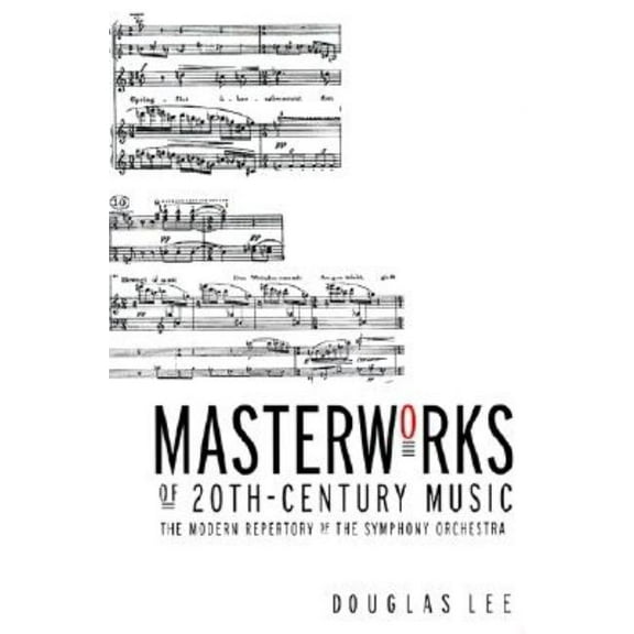 Masterworks of 20th-Century Music: The Modern Repertory of the Symphony Orchestra, (Paperback)