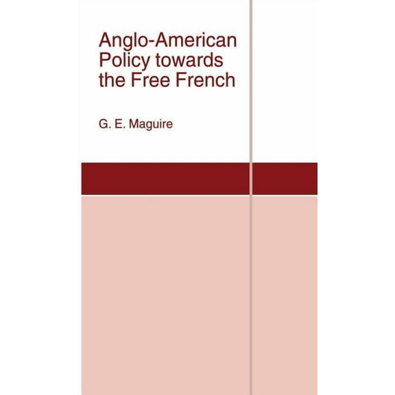 St Antony's Anglo-American Policy Towards the Free French, (Hardcover)