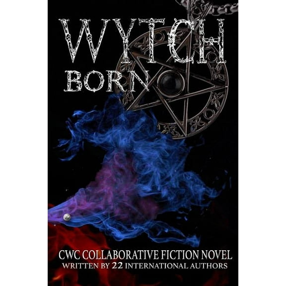 Cwc - Collaborative Writing Challenge: Wytch Born: CWC Collaborative Novel (Paperback)