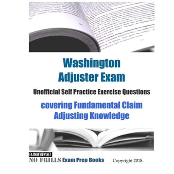 Pre-Owned Washington Adjuster Exam Unofficial Self Practice Exercise Questions : covering Fundamental Claim Adjusting Knowledge (Paperback)