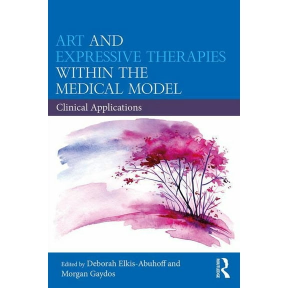 Art and Expressive Therapies within the Medical Model: Clinical Applications, (Paperback)