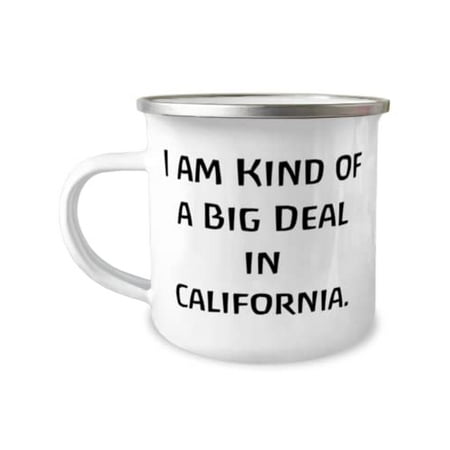

Nice California I am Kind of a Big Deal in California Fancy Holiday 12oz Camper Mug For