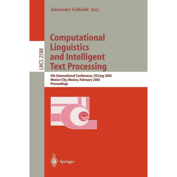 Lecture Notes in Computer Science Computational Linguistics and Intelligent Text Processing: 4th International Conference, Cicling 2003, Mexico City, Mexi, Book 2588, (Paperback)