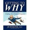 thumbnail image 1 of Pre-Owned Getting to Why: A Practical Guide to Finding Your Highest Purpose (Paperback) 0615648487 9780615648484, 1 of 1