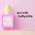thumbnail image 3 of Holiday Gift Girls You're like really Pretty Inspirational Quotes & Sayings Wall Decal Self Affirmation Pretty Quote wall decal Art Lasts Years and Easily Removable - Size: 45 in x 19 in, 3 of 3