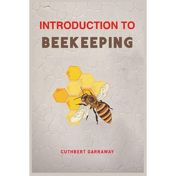 Introduction to Beekeeping: Your Beginner's Handbook to the World of Beekeeping (2024 Crash Course), (Paperback)