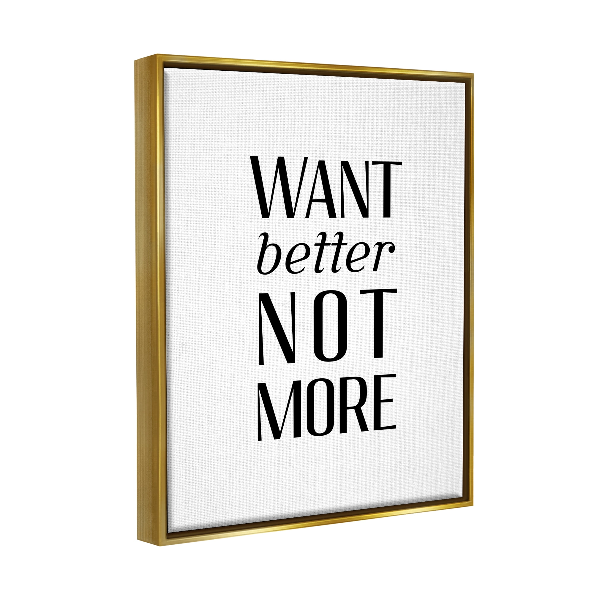 Stupell Industries Better Not More Phrase Inspirational Painting Gold Floater Framed Art Print Wall Art, 25 x 31