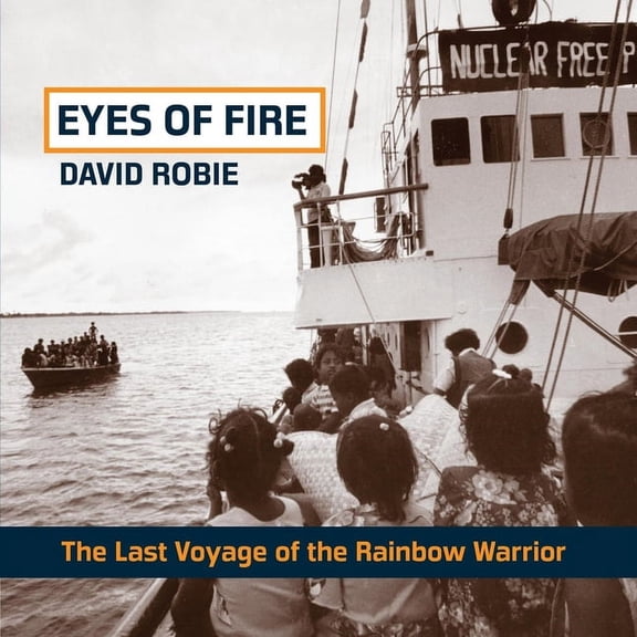 Eyes of Fire: The Last Voyage of the Rainbow Warrior, (Paperback)