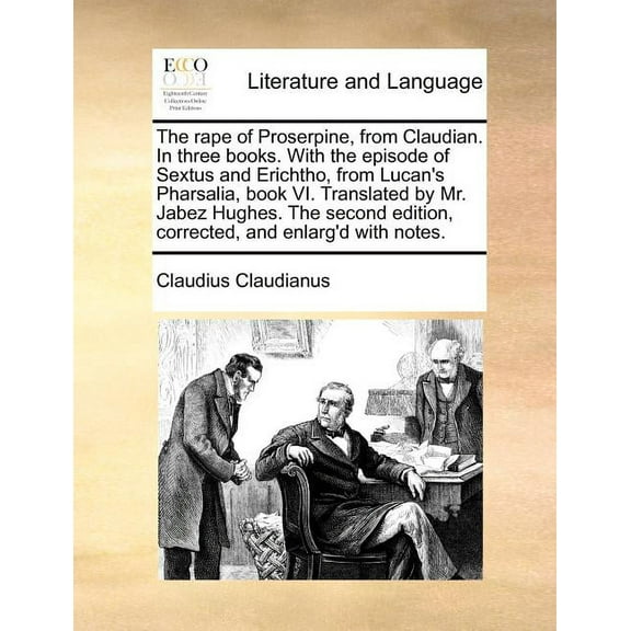The Rape of Proserpine, from Claudian. in Three Books. with the Episode of Sextus and Erichtho, from Lucan's Pharsalia, , (Paperback)