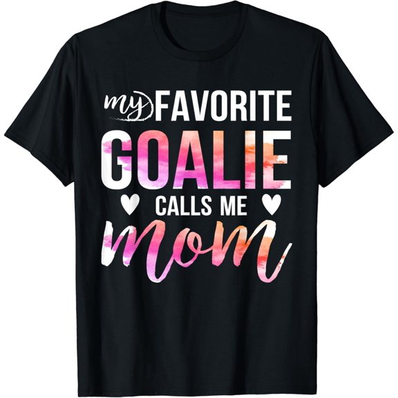 t-shirt Soccer Hockey Tee for Moms: My Favorite Goalie Calls Me Mom! T-Shirt mens t shirt，black，women，funny，misfits，men，journey