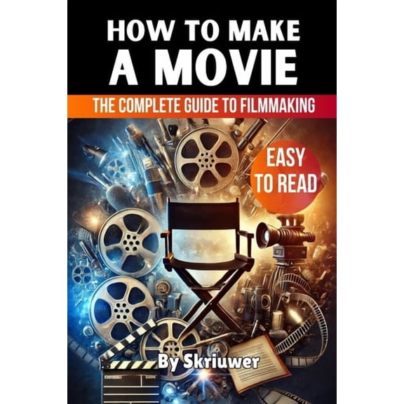 How to Make a Movie: The Complete Guide to Filmmaking, (Paperback)