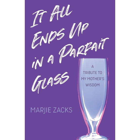 It All Ends Up in a Parfait Glass: A Tribute to My Mother's Wisdom, (Paperback)