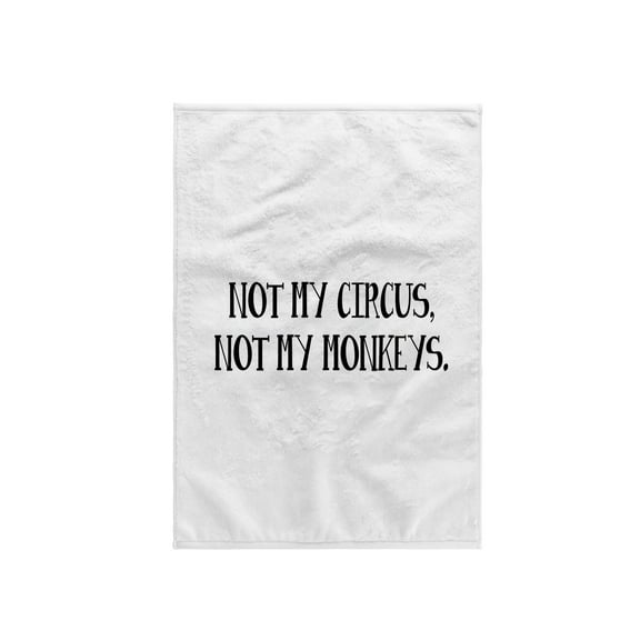 3dRose, NOT MY CIRCUS, NOT MY MONKEYS., 15x22 Hand Towel