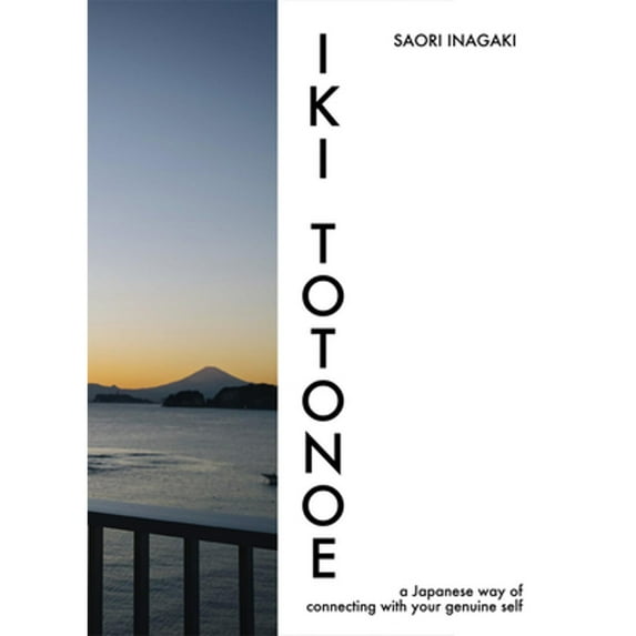 Pre-Owned Iki Totonoe: A Japanese Way of Connecting with Your Genuine Self (Paperback) by Saori Inagaki