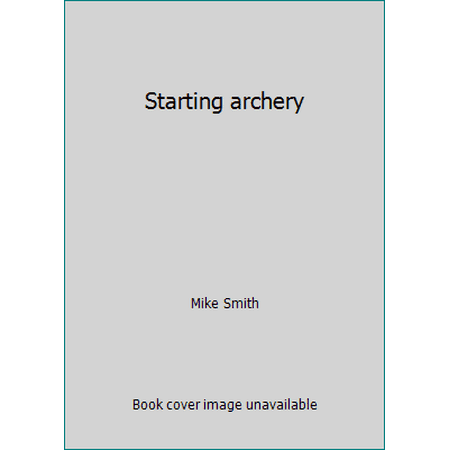 Starting archery [Hardcover - Used]