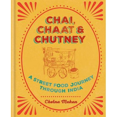 Chai, Chaat & Chutney : a street food journey through (Best Indian Street Food)