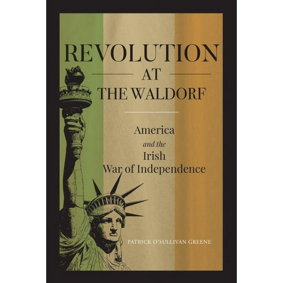 Revolution at the Waldorf: America and the Irish War of Independence (Paperback)