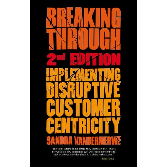 Breaking Through: Implementing Disruptive Customer Centricity, (Hardcover)
