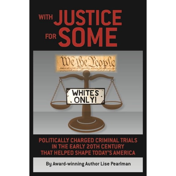 Pre-Owned With Justice for Some: Politically Charged Criminal Trials in the Early 20th Century That Helped Shape Today's America (Paperback)