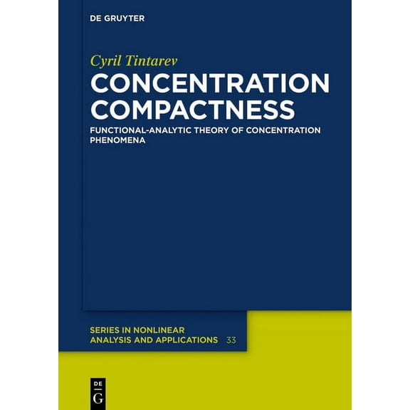 de Gruyter Nonlinear Analysis and Applic Concentration Compactness: Functional-Analytic Theory of Concentration Phenomena, Book 33, (Hardcover)