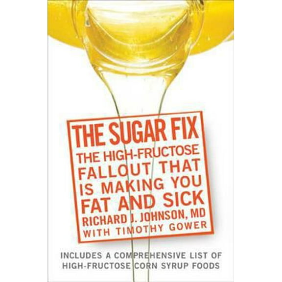 Pre-Owned The Sugar Fix: The High-Fructose Fallout That Is Making You Fat and Sick (Hardcover) 1594866651 9781594866654