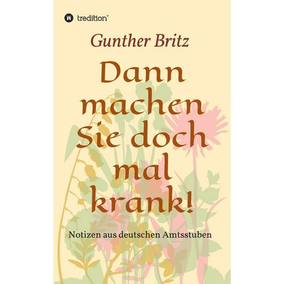 Dann machen Sie doch mal krank! (Paperback)