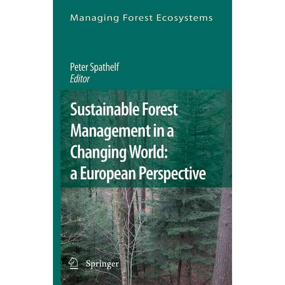 Managing Forest Ecosystems Sustainable Forest Management in a Changing World: A European Perspective, Book 19, (Hardcover)
