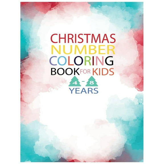 Christmas Number Coloring Book for Kids 4-8 Years: FUN AND EDUCATIONAL ACTIVITY FOR CHILDREN FROM 4 TO 8 perfect Christmas Gift (Paperback)