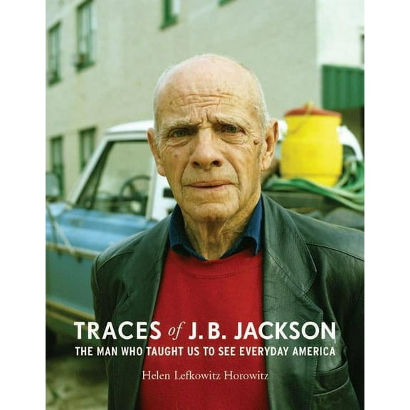 Midcentury: Architecture, Landscape, Urbanism, and Design: Traces of J. B. Jackson : The Man Who Taught Us to See Everyday America (Hardcover)